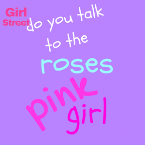 Do You Talk To The Roses Pink Girl