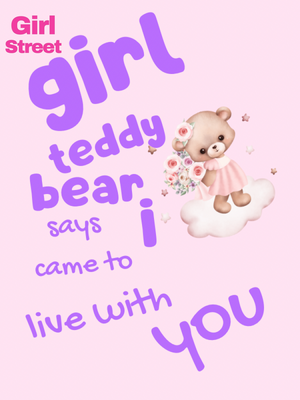 Girl Teddy Bear Says I Come To Live With You