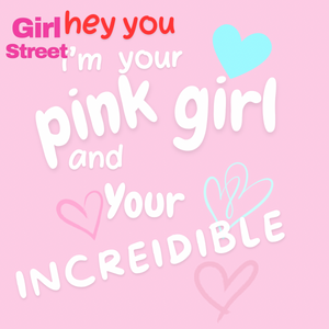 Hey You I’m Your Pink Girl And Incredible