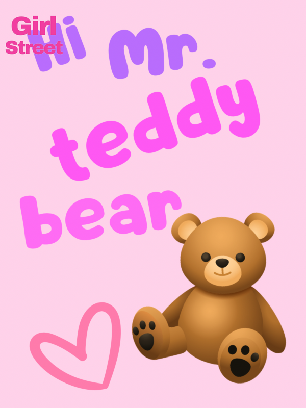 Hi Mr. Teddy Bear