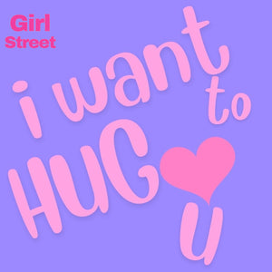 I Want To Hug You Digital Download