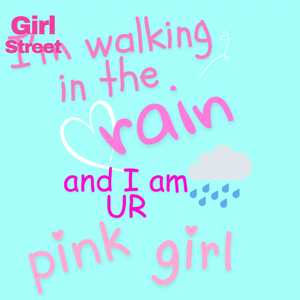 I’m Walking In The Rain And Your Pink Girl