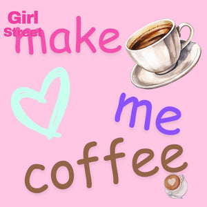 Make Me Coffee Digital Download