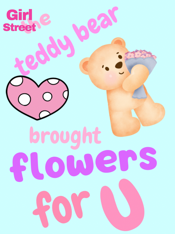 The Teddy Bear Said I Bring Flowers For U